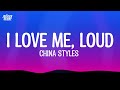 China Styles – I Love Me, LOUD (Lyrics)