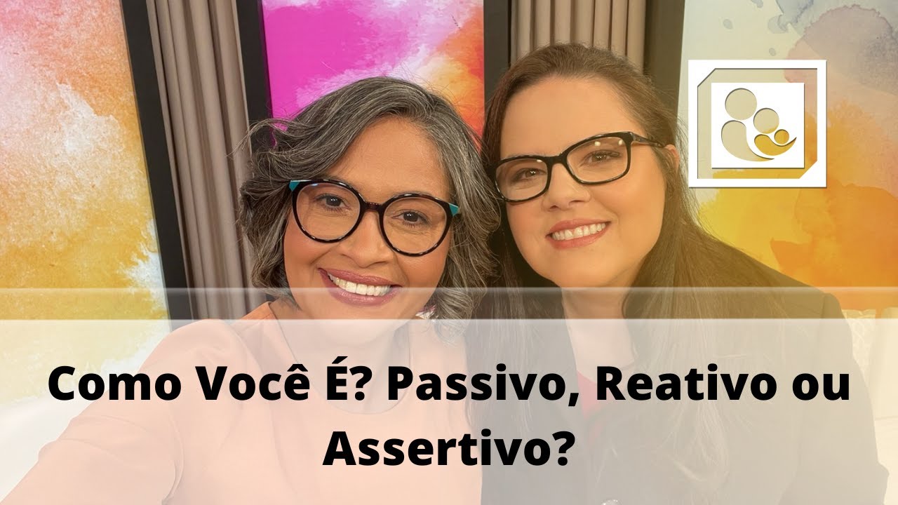 Como Você É? Passivo, Reativo ou Assertivo?