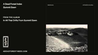 A Dead Forest Index - Summit Down (Official Audio)