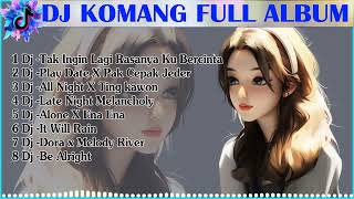 Download lagu DJ KOMANG FULL ALBUM - DJ TAK INGIN LAGI RASANYA KU BERCINTA - Dj - Play Date X Pak Cepak Jeder mp3