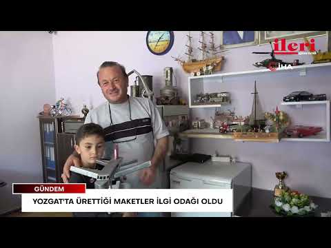 Yozgat'ta ürettiği maketler ilgi odağı oldu | İleri Gazetesi