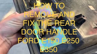 Ford E150 E250 E350 rear door handle removal and fix