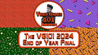 The Video Games 101 2024 End of Year Final