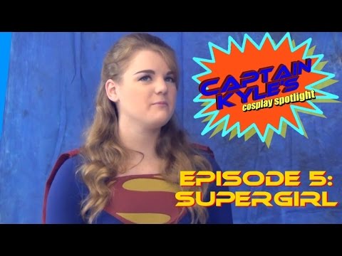 Supergirl (feat. Laura Vandervoort) - Captain Kyle's Cosplay Spotlight - S01E05