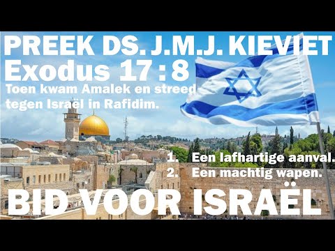 Ds. J.M.J. Kieviet | Exodus 17 : 8 | Toen kwam Amalek en streed tegen Israël in Rafidim. |