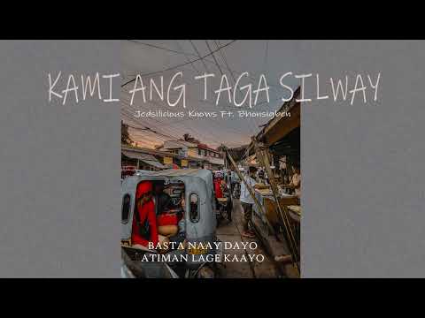 KAMI ANG TAGA SILWAY - Jedsilicious Knows Ft. Bhonsigben