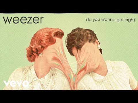 Weezer - Do You Wanna Get High?