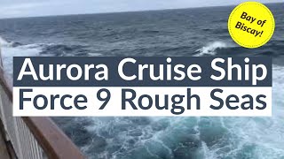 P&O Aurora Cruise Ship Force 9 Gale! Heavy seas & high winds in rough Bay of Biscay!