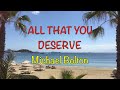 All That You Deserve - Michael Bolton | Lyrics