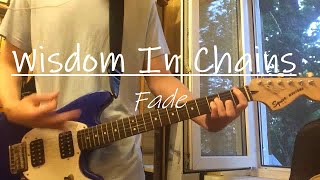 Wisdom In Chains - Fade (Guitar cover)