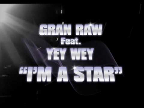 GRAN RAW Feat. YEY WEY   -  "I'M A STAR"