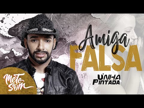 Amiga Falsa - Unha Pintada | Mete Som