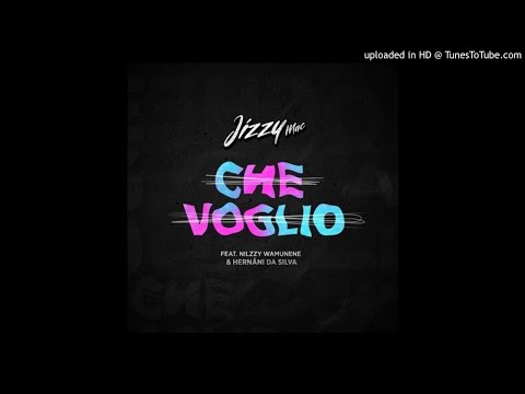 Jizzy Mac - Che Voglio (feat Nilzzy Wamunene & Hernâni da Silva)