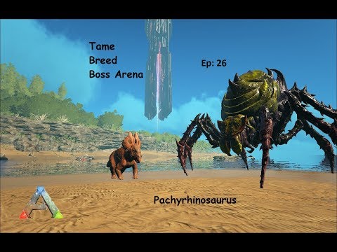 Ark How to Tame, Breed, Boss Arena Gamma Broodmother : Ep 26 : Pachyrhinosaurus