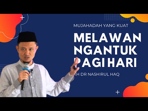 Dr. H. Nashirul Haq | Inilah Penyebab Ngantuk di Pagi Hari, LAWAN!