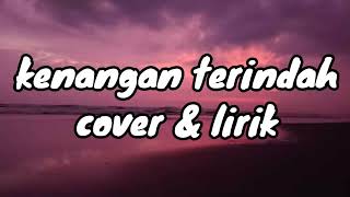 Download lagu kenangan terindah samson cover (adlani rambe)&lirik mp3
