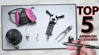 My Favorite 5 AIRBRUSH Accessories