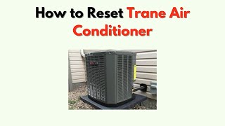 How to Reset Trane Air Conditioner – Control Panel, Thermostat & System Reset Guide