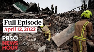 PBS NewsHour full episode, April 12, 2022