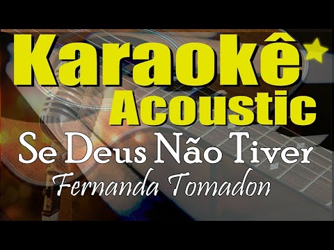 Se Deus Não Tiver - Fernanda Tomadon (Karaokê Acúsitco) playback e letra