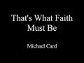 That's What Faith Must Be - Michael Card - Lyrics