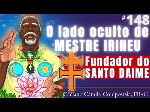 148- IRINEU: Ascended Master of the Amazon - Santo Daime/Ayahuasca