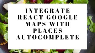 How to Integrate React Google Maps with Places Autocomplete - React.js Tutorial using Google Map API