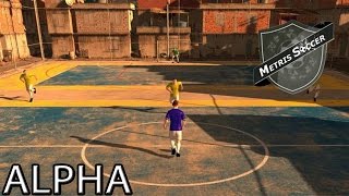 METRIS SOCCER! NEW FIFA STREET? (ALPHA GAMEPLAY)