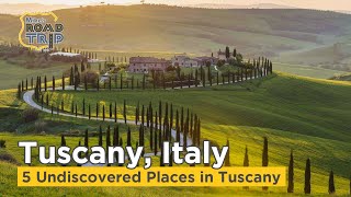 Tuscany Road Trip - 5 Undiscovered Places in Tuscany beyond Florence
