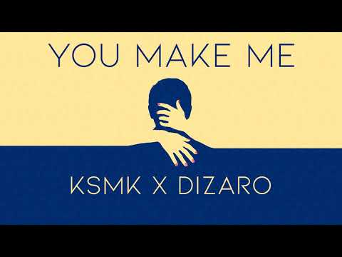 KSMK X Dizaro - You Make Me