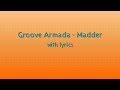 Groove Armada - Madder - Lyrics