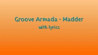 Groove Armada - Madder - Lyrics