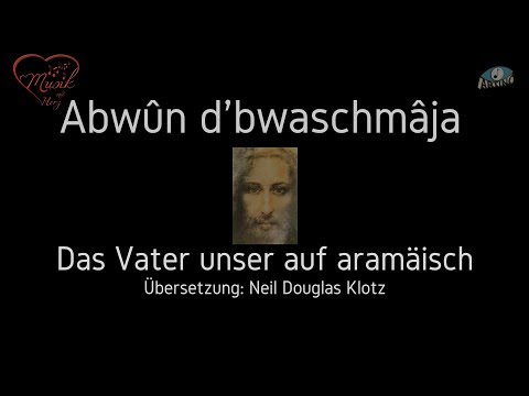 Abwûn d'bwaschmâja (Neil Douglas Klotz) aramäisches Vater unser - Tino Bogner | Abwun-Vaterunser