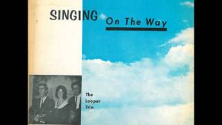 The Looper Trio - Singing On The Way - 04 He Came A Long Way From Heaven