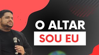 O altar sou eu!