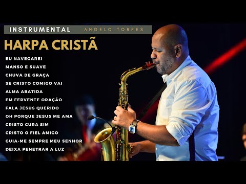 ANGELO TORRES // HARPA CRISTÃ Instrumental // Saxofone e Piano - As melhores,.. Cristo Cura Sim