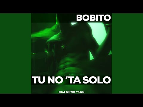 Bobito Tu No 'Ta Solo