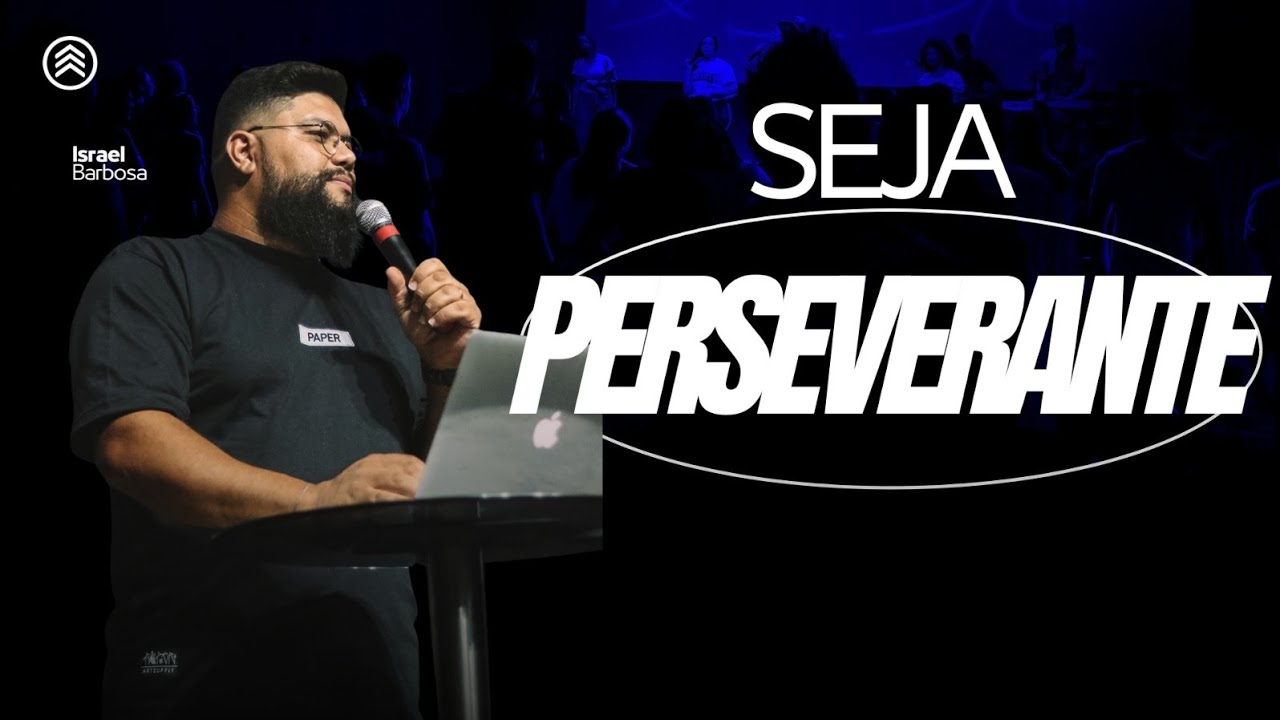 SEJA PERSEVERANTE (Pr Israel Barbosa)