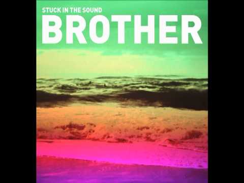 STUCK IN THE SOUND - BROTHER