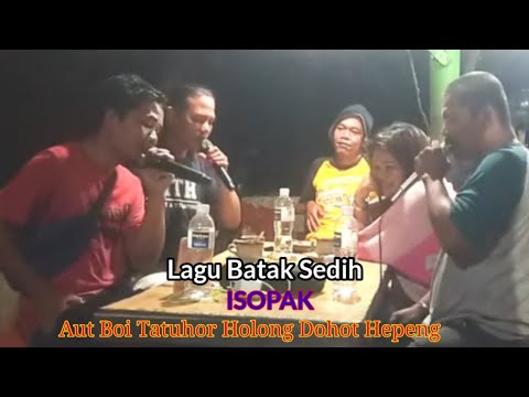 Lagu Batak Sedih ISOPAK ~ Aut Boi Tartuhor Holong Dohot Hepeng