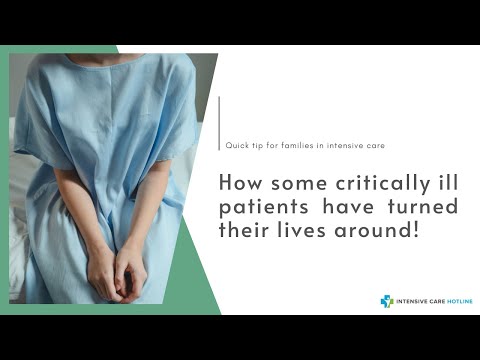 How Some Critically Ill Patients have Turned Their Lives Around! Quick Tip for Families in ICU!