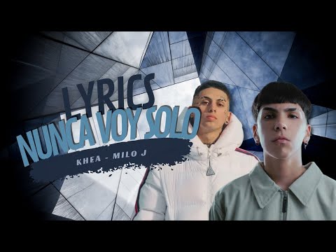 KHEA, Milo J - NUNCA VOY SOLO (Letra/Lyrics)