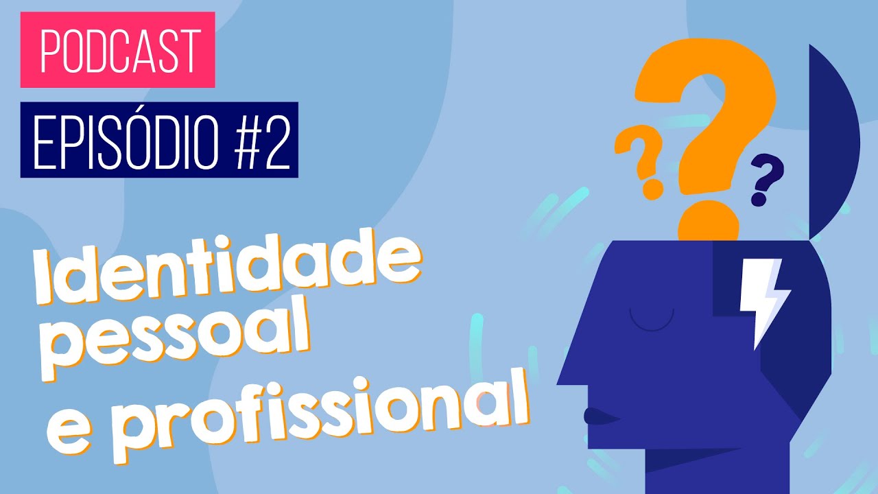 EPISÓDIO 2: IDENTIDADE PESSOAL E PROFISSIONAL | PODCAST E AGORA? Orientação profissional