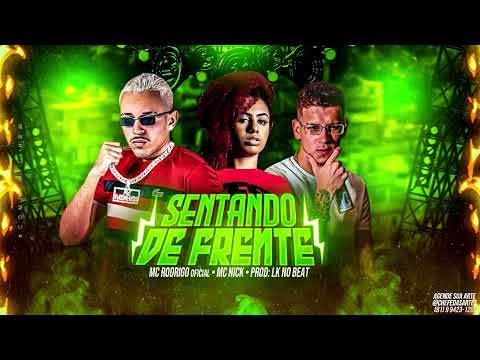MC RODRIGO, MC NICK, LK NO BEAT - SENTANDO DE FRENTE/TU FICA NERVOSO EU JOGANDO DE 4 - BREGA FUNK