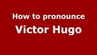 How to pronounce Victor Hugo