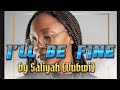 Saliyah I Ll Be Fine Lyrics Royboylyrix742
