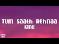 King - Tum Saath Rehnaa (Lyrics)