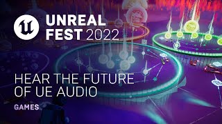  - Hear the Future of UE Audio | GameSoundCon 2022