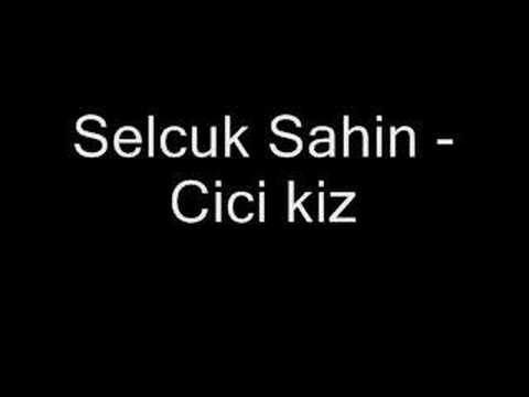 Selcuk Sahin - Cici kiz