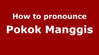 How to pronounce Pokok Manggis